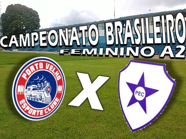 Porto Velho recebe hoje o Pinheirense-PA pela segunda rodada do Campeonato Brasileiro Feminino A-2
