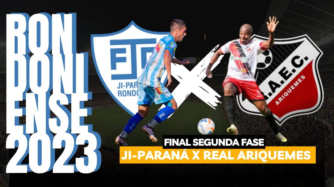 Ji-Paraná e Real Ariquemes abrem no domingo o duelo de 180 minutos por uma vaga na decisão do Rondoniense 2023